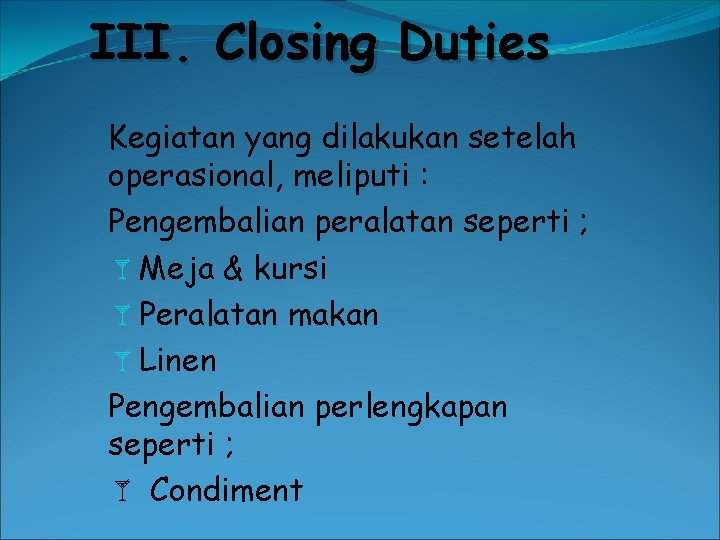 III. Closing Duties Kegiatan yang dilakukan setelah operasional, meliputi : Pengembalian peralatan seperti ;