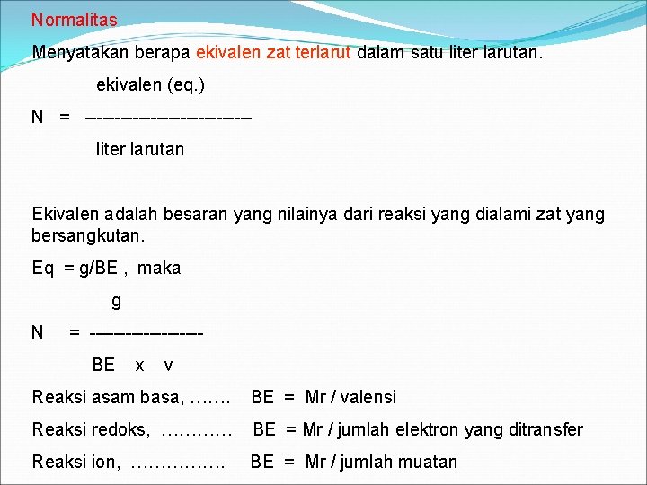 Normalitas Menyatakan berapa ekivalen zat terlarut dalam satu liter larutan. ekivalen (eq. ) N