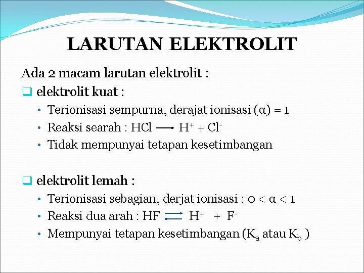 LARUTAN ELEKTROLIT Ada 2 macam larutan elektrolit : q elektrolit kuat : • Terionisasi