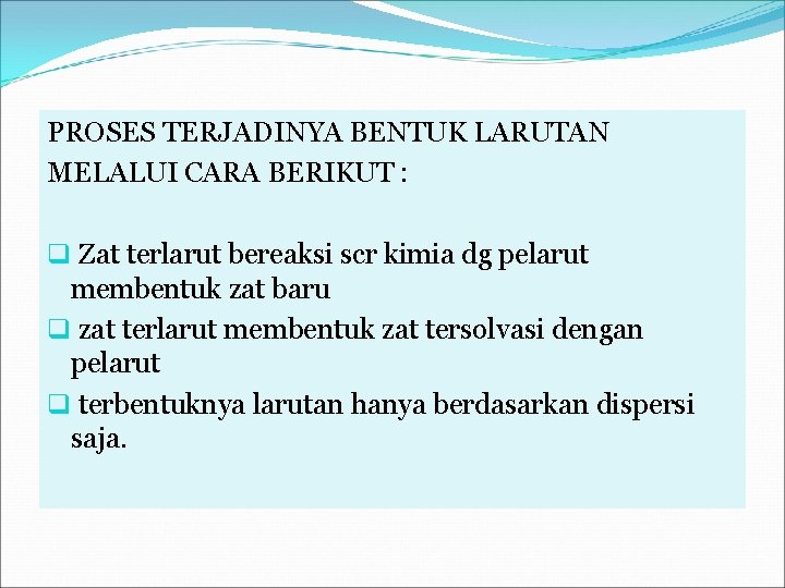 PROSES TERJADINYA BENTUK LARUTAN MELALUI CARA BERIKUT : q Zat terlarut bereaksi scr kimia