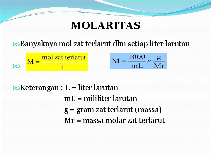 MOLARITAS Banyaknya mol zat terlarut dlm setiap liter larutan Keterangan : L = liter