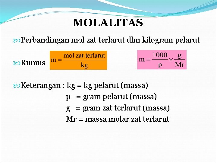 MOLALITAS Perbandingan mol zat terlarut dlm kilogram pelarut Rumus Keterangan : kg = kg