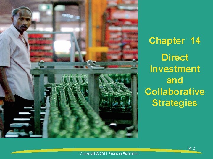 Chapter 14 Direct Investment and Collaborative Strategies 14 -2 Copyright © 2011 Pearson Education