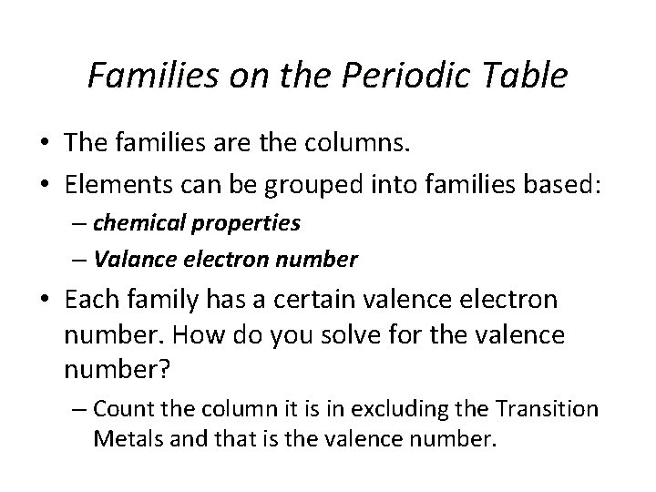 Families on the Periodic Table • The families are the columns. • Elements can