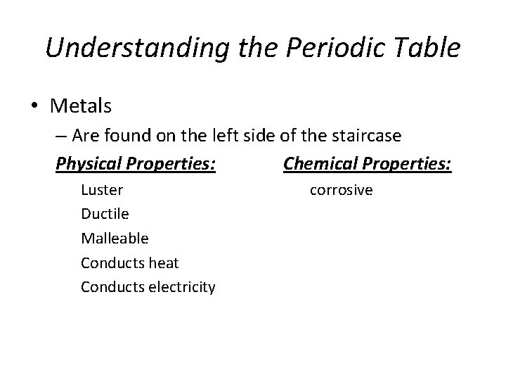 Understanding the Periodic Table • Metals – Are found on the left side of