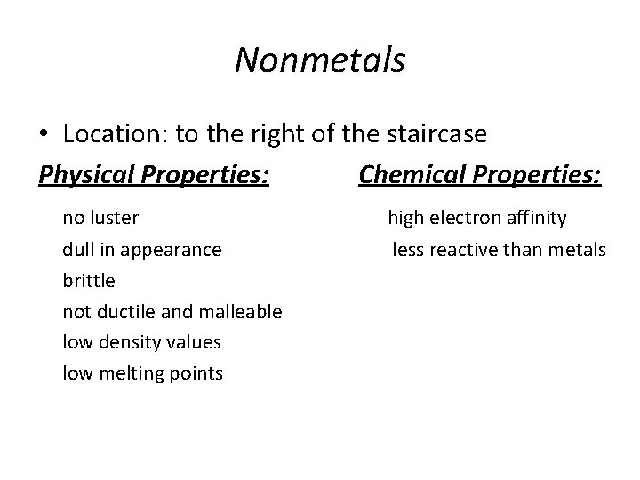 Nonmetals • Location: to the right of the staircase Physical Properties: Chemical Properties: no