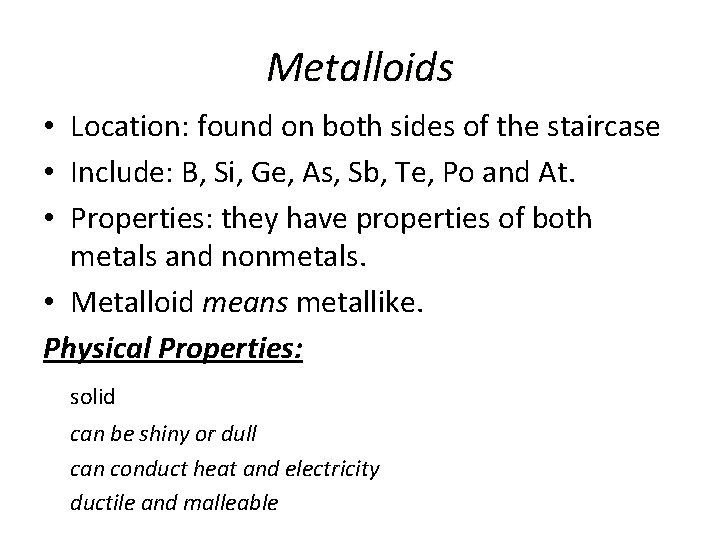 Metalloids • Location: found on both sides of the staircase • Include: B, Si,