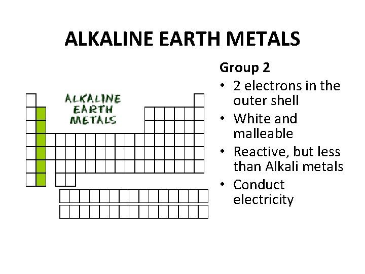 ALKALINE EARTH METALS Group 2 • 2 electrons in the outer shell • White