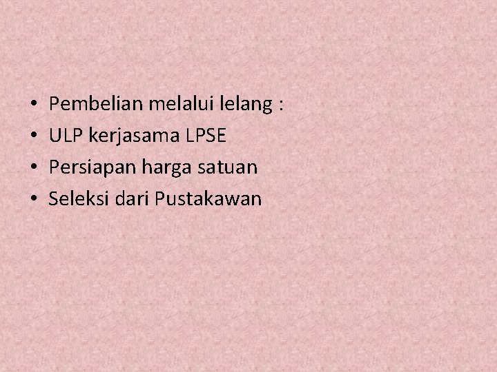  • • Pembelian melalui lelang : ULP kerjasama LPSE Persiapan harga satuan Seleksi