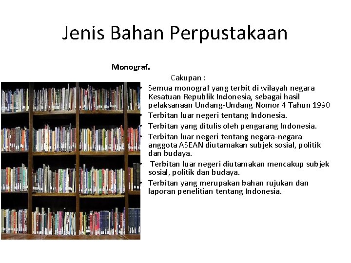 Jenis Bahan Perpustakaan Monograf. Cakupan : • Semua monograf yang terbit di wilayah negara