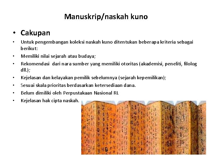 Manuskrip/naskah kuno • Cakupan • • Untuk pengembangan koleksi naskah kuno ditentukan beberapa kriteria