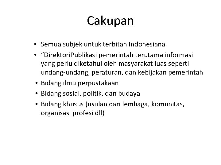 Cakupan • Semua subjek untuk terbitan Indonesiana. • “Direktori. Publikasi pemerintah terutama informasi yang