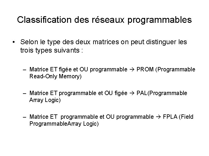 Classification des réseaux programmables • Selon le type des deux matrices on peut distinguer