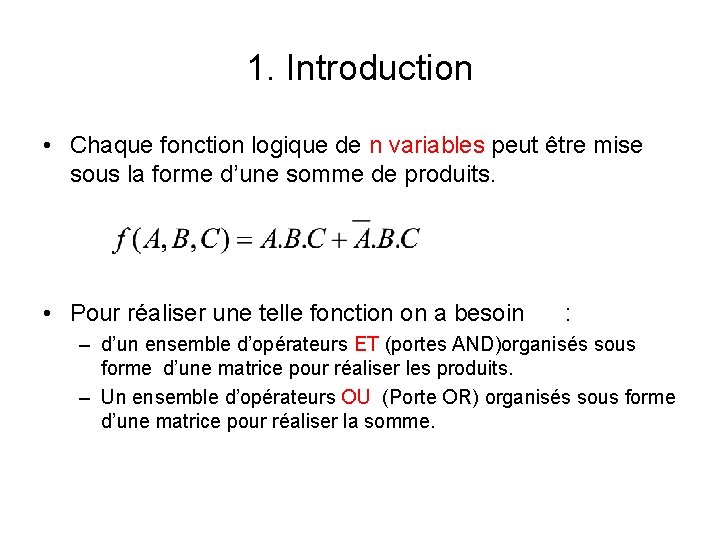 1. Introduction • Chaque fonction logique de n variables peut être mise sous la