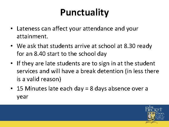 Punctuality • Lateness can affect your attendance and your attainment. • We ask that