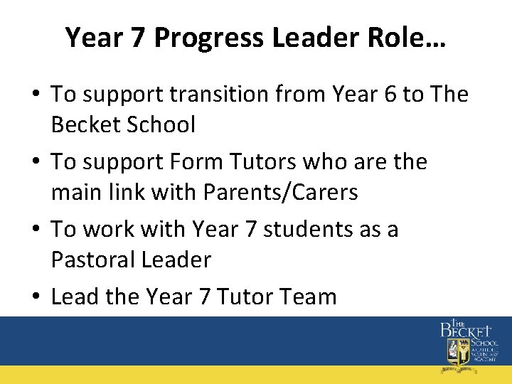 Year 7 Progress Leader Role… • To support transition from Year 6 to The