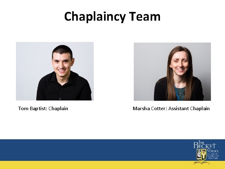 Chaplaincy Team Tom Baptist: Chaplain Marsha Cotter: Assistant Chaplain 