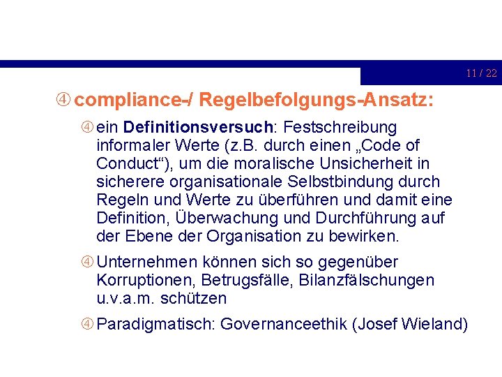 11 / 22 compliance-/ Regelbefolgungs-Ansatz: ein Definitionsversuch: Festschreibung informaler Werte (z. B. durch einen