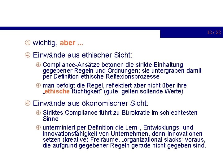 12 / 22 wichtig, aber. . . Einwände aus ethischer Sicht: Compliance-Ansätze betonen die