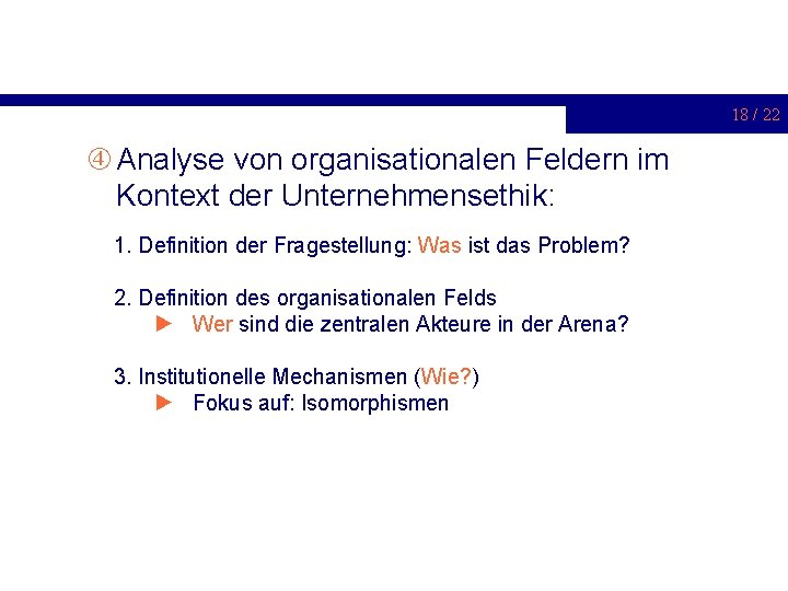 18 / 22 Analyse von organisationalen Feldern im Kontext der Unternehmensethik: 1. Definition der