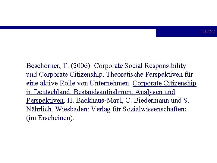23 / 22 Beschorner, T. (2006): Corporate Social Responsibility und Corporate Citizenship. Theoretische Perspektiven
