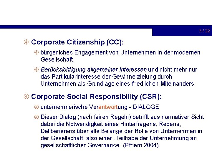 5 / 22 Corporate Citizenship (CC): bürgerliches Engagement von Unternehmen in der modernen Gesellschaft,