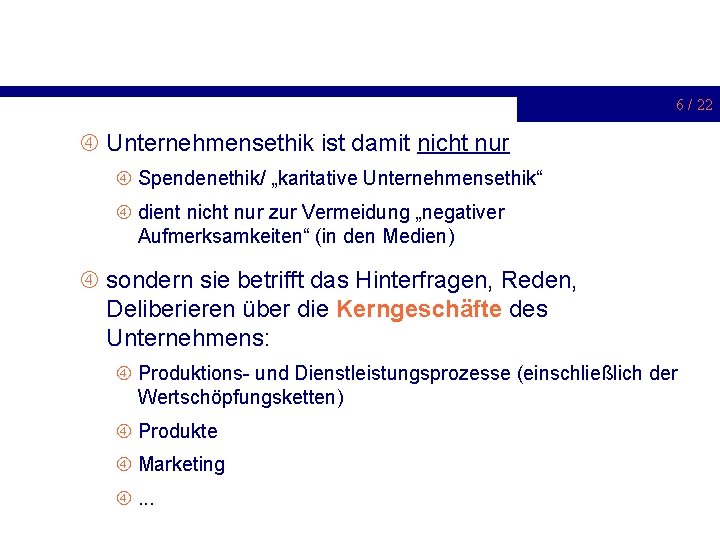 6 / 22 Unternehmensethik ist damit nicht nur Spendenethik/ „karitative Unternehmensethik“ dient nicht nur