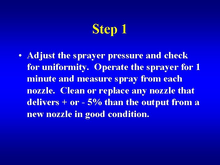 Step 1 • Adjust the sprayer pressure and check for uniformity. Operate the sprayer