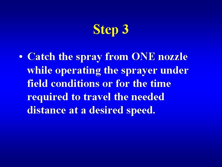 Step 3 • Catch the spray from ONE nozzle while operating the sprayer under