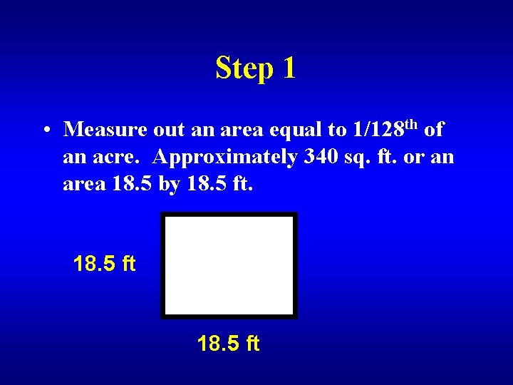 Step 1 • Measure out an area equal to 1/128 th of an acre.