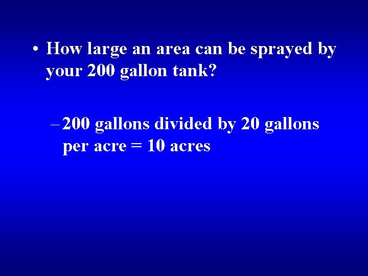  • How large an area can be sprayed by your 200 gallon tank?