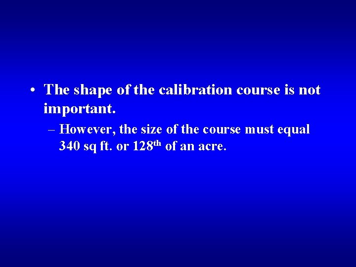 • The shape of the calibration course is not important. – However, the