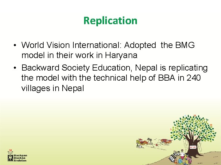 Replication • World Vision International: Adopted the BMG model in their work in Haryana