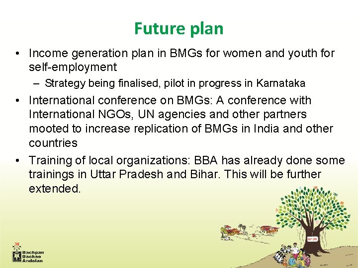 Future plan • Income generation plan in BMGs for women and youth for self-employment