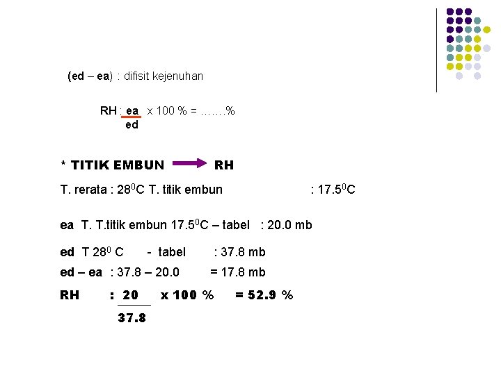 (ed – ea) : difisit kejenuhan RH : ea x 100 % = …….