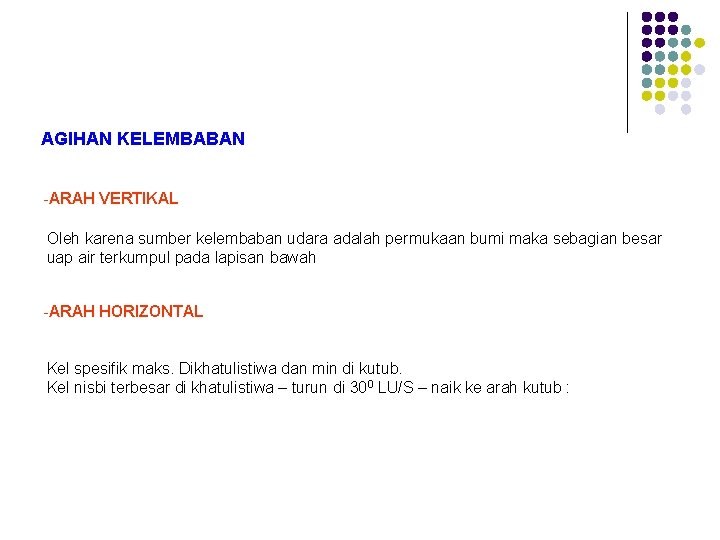 AGIHAN KELEMBABAN -ARAH VERTIKAL Oleh karena sumber kelembaban udara adalah permukaan bumi maka sebagian