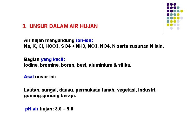 3. UNSUR DALAM AIR HUJAN Air hujan mengandung ion-ion: Na, K, Cl, HCO 3,