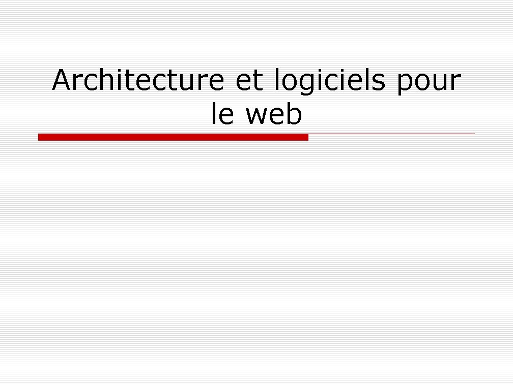 Architecture et logiciels pour le web 