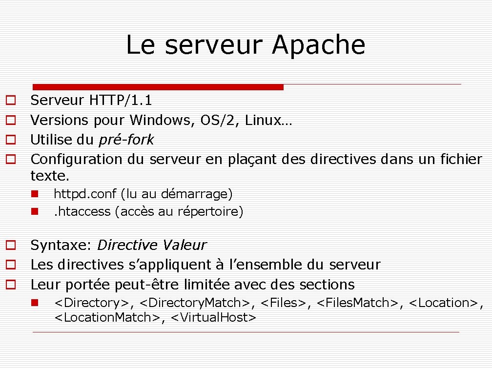 Le serveur Apache o o Serveur HTTP/1. 1 Versions pour Windows, OS/2, Linux… Utilise