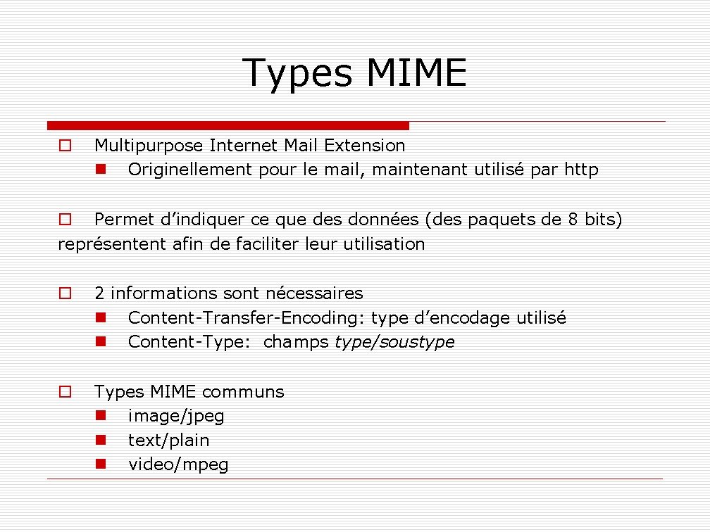 Types MIME o Multipurpose Internet Mail Extension n Originellement pour le mail, maintenant utilisé