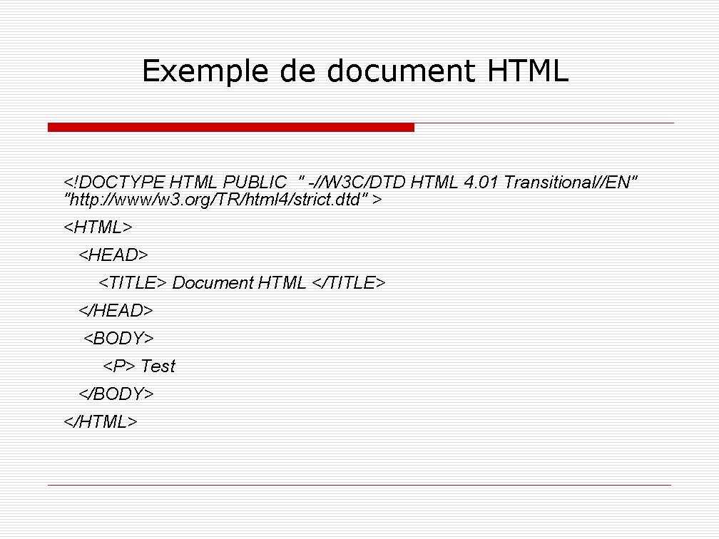 Exemple de document HTML <!DOCTYPE HTML PUBLIC " -//W 3 C/DTD HTML 4. 01