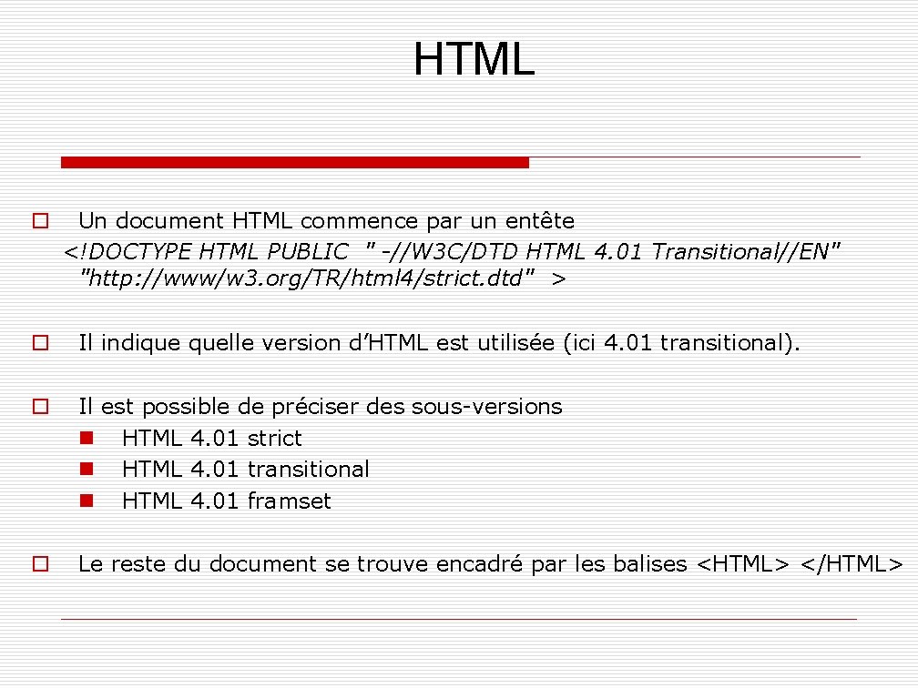 HTML o Un document HTML commence par un entête <!DOCTYPE HTML PUBLIC " -//W