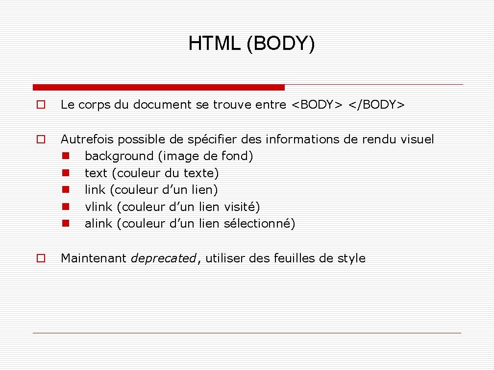 HTML (BODY) o Le corps du document se trouve entre <BODY> </BODY> o Autrefois