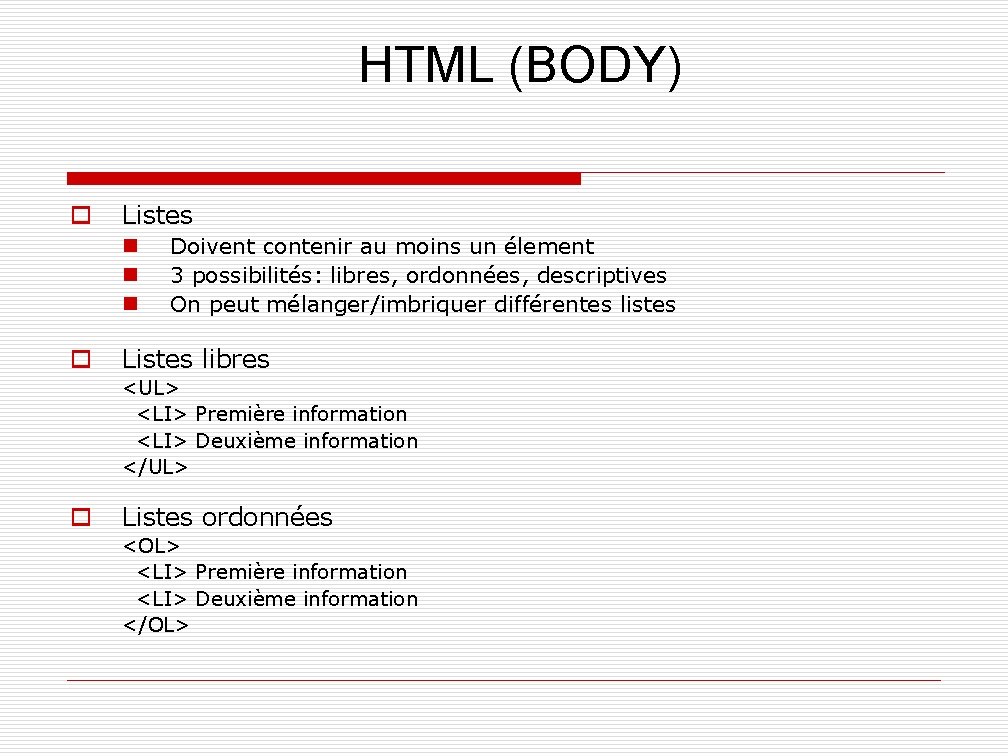 HTML (BODY) o Listes n n n o Doivent contenir au moins un élement