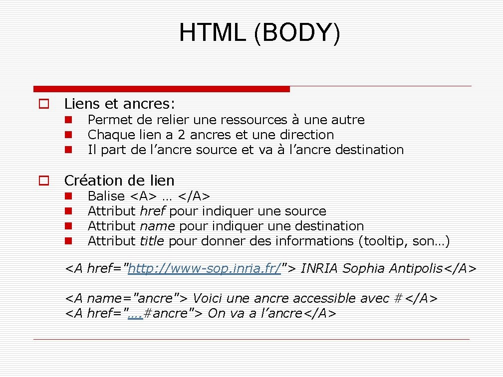 HTML (BODY) o Liens et ancres: n n n Permet de relier une ressources