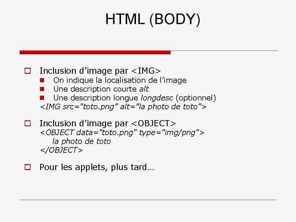 HTML (BODY) o Inclusion d’image par <IMG> n On indique la localisation de l’image