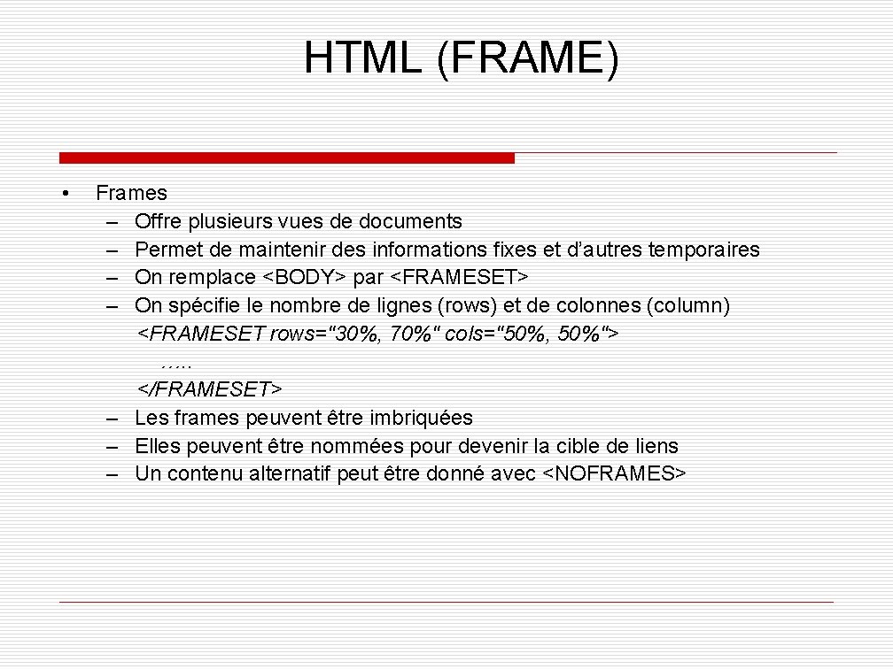 HTML (FRAME) • Frames – Offre plusieurs vues de documents – Permet de maintenir
