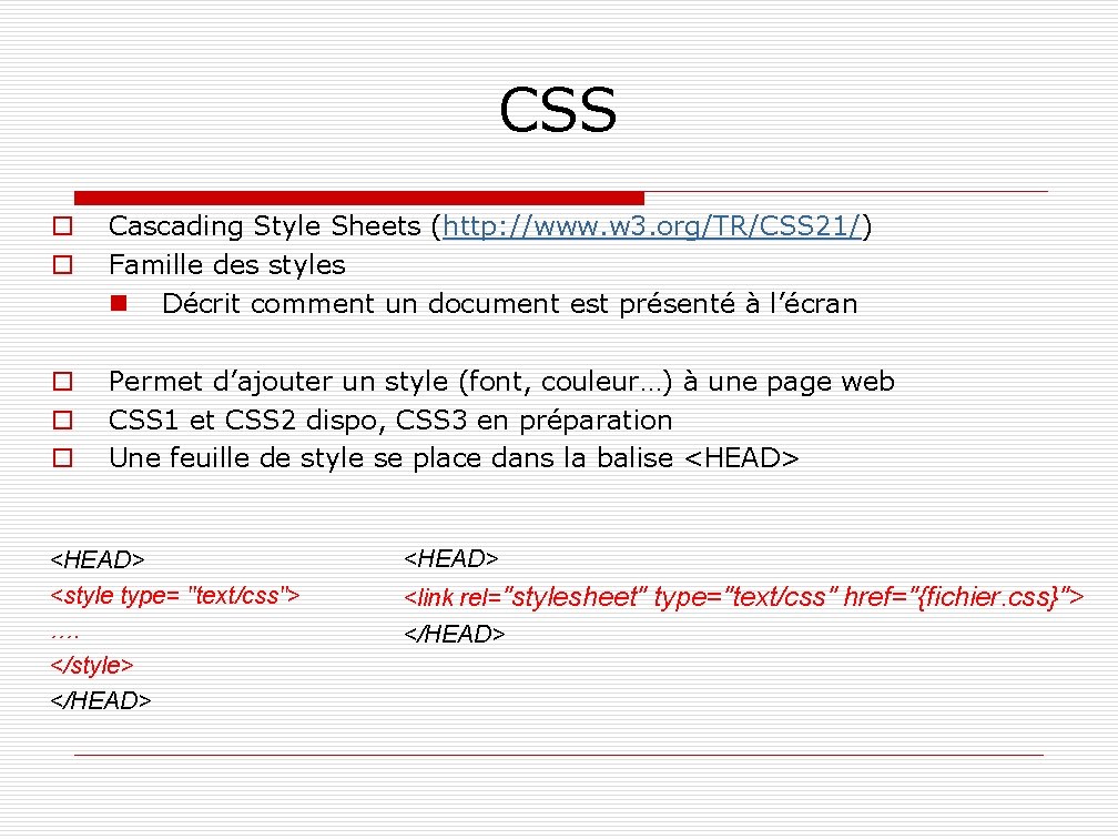 CSS o o Cascading Style Sheets (http: //www. w 3. org/TR/CSS 21/) Famille des