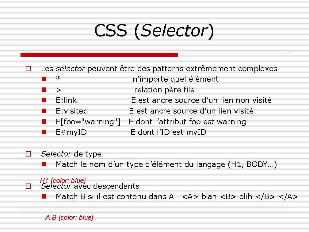 CSS (Selector) o Les selector peuvent être des patterns extrêmement complexes n * n’importe