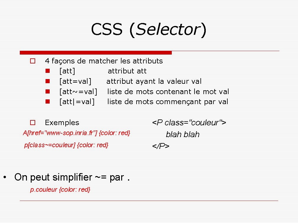 CSS (Selector) o 4 façons de matcher les attributs n [att] attribut att n